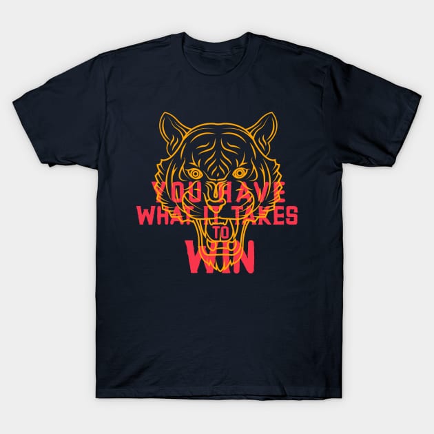 YOU HAVE WHAT IT TAKES TO WIN T-Shirt by C-O-A-C-H